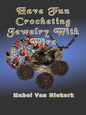 cover image of Have Fun Crocheting Jewelry With Wire